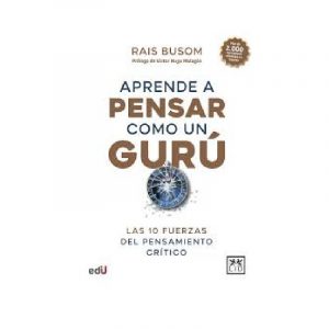 APRENDE A PENSAR COMO UN GURÚ