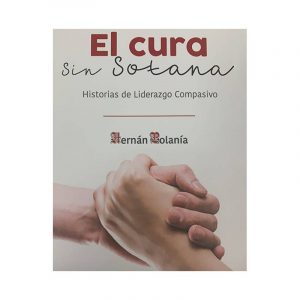 EL CURA SIN SOTANA. HISTORIA DE LIDERAZGO COMPASIVO